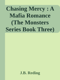 J.B. Reding — Chasing Mercy : A Mafia Romance (The Monsters Series Book Three)