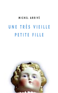 Michel ARRIVE — Une très vieille petite fille
