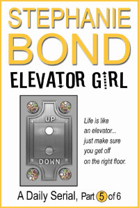 Stephanie Bond — Elevator Girl: A Daily Serial part 5 of 6