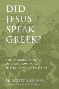 G. Scott Gleaves; — Did Jesus Speak Greek?