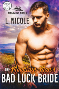 L. Nicole — The Mountain Man's Bad Luck Bride: Love Trap (An Alpha Male Curvy Girl Romance) (Matrimony Alaska Book 1)