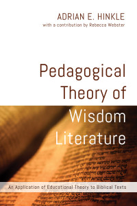 Dr. Adrian E. Hinkle; — Pedagogical Theory of Wisdom Literature