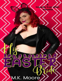 M.K. Moore [Moore, M.K.] — His Easter Bride (Hoppily Ever After Book 3)