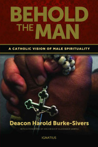 Harold Burke-Sivers — Behold the Man: A Catholic Vision of Male Spirituality