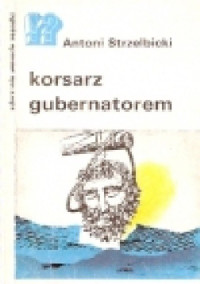 Antoni Strzelbicki — Korsarz gubernatorem