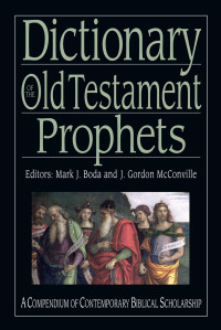 Mark J. Boda;J. Gordon McConville; — Dictionary of the Old Testament: Prophets