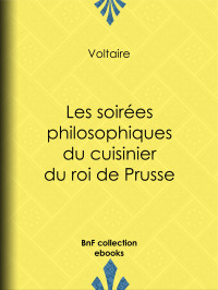 Voltaire — Les soirées philosophiques du cuisinier du roi de Prusse