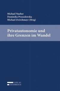 Michael Nueber;Dominika Przeszlowska;Michael Zwirchmayr; — Privatautonomie und ihre Grenzen im Wandel