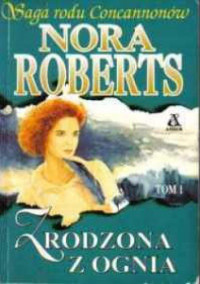 Nora Roberts — Zrodzona z ognia