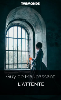 Guy de Maupassant [Maupassant, Guy de] — L'attente