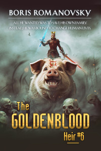 Boris Romanovsky — The Goldenblood Heir (Book 6): A Portal Progression Fantasy Series