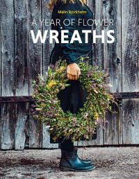 Malin Björkholm — A Year of Flower Wreaths