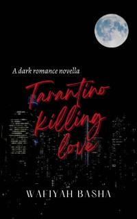Wafiyah Basha — Tarantino Killing Love: A dark romance novella