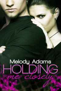 Melody Adams — Fighting Hearts 02 - Holding Me Closely