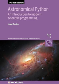 Imad Pasha — Astronomical Python: An introduction to modern scientific programming