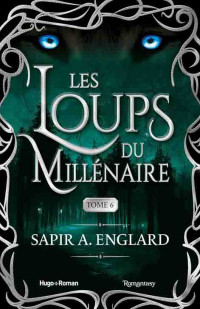 Les loups du millenaire 6 — Sapir A. Englard