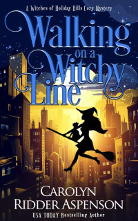 Carolyn Ridder Aspenson — Walking on a Witchy Line: A Witches of Holiday Hills Cozy Mystery Book 20