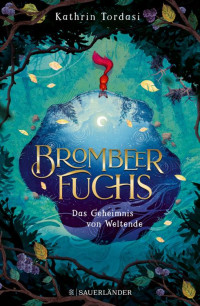 Tordasi, Kathrin — Brombeerfuchs 01 - Das Geheimnis von Weltende