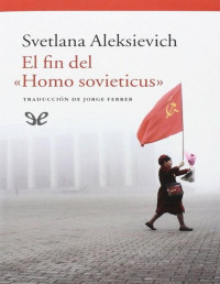 Svetlana Aleksievich — EL FIN DEL «HOMO SOVIETICUS»