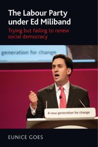 Eunice Goes — The Labour Party under Ed Miliband: Trying but failing to renew social democracy