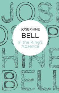 Josephine Bell — In the King's Absence (1973)