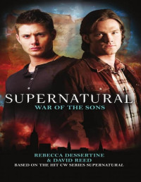 Reed, David, Rebecca Dessertine — Supernatural: War of the Sons