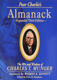 Charles T. Munger, Peter D. Kaufman, Ed Wexler, Warren E. Buffett — Poor Charlie's Almanack_ The Wit and Wisdom of Charles T. Munger, Expanded Third Edition