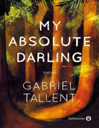 Gabriel Tallent — My Absolute Darling
