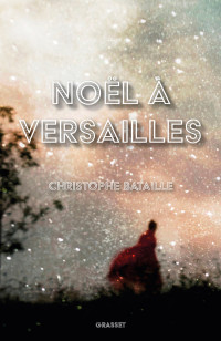 Christophe Bataille — Noël à Versailles