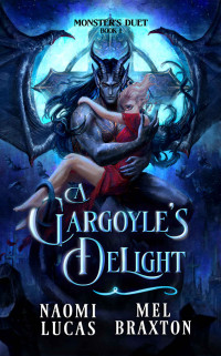 Naomi Lucas & Mel Braxton — A Gargoyle's Delight: A Monster Romance (Monster's Duet Book 1)