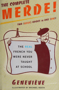 Geneviève — The complete merde! : the real French you were never taught at school