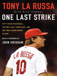 La Russa, Tony  — One Last Strike: Fifty Years in Baseball, Ten and Half Games Back, and One Final Championship Season