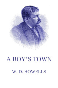 William Dean Howells — A Boy's Town
