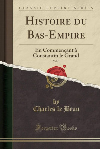 Charles Le Beau — Histoire du Bas-Empire Tome 1