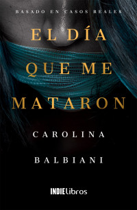 Balbiani Carolina — El día que me mataron