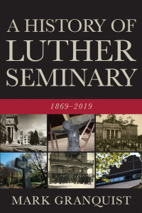 Mark Granquist; — A History of Luther Seminary