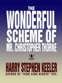 Harry Stephen Keeler — The Wonderful Scheme of Mr. Christopher Thorne
