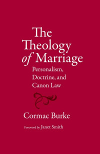 Cormac Burke (Author) & Janet Smith (Foreword) — The Theology of Marriage: Personalism, Doctrine, and Canon Law