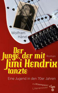 Wolfram Hänel — Der Junge, der mit Jimi Hendrix tanzte