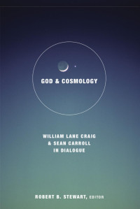 Robert B. Stewart, William Lane Craig, Sean Carroll — God and Cosmology