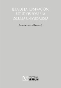 Aulln De Haro, Pedro; — Idea de la Ilustracin: Estudios sobre la Escuela Universalista