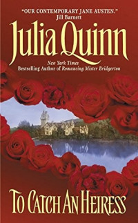 Julia Quinn [Quinn, Julia] — To Catch an Heiress