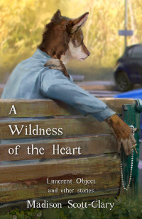 Madison Scott-Clary — A Wildness of the Heart