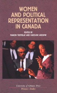 Edited by Manon Tremblay & Caroline Andrew — Women and Political Representation in Canada