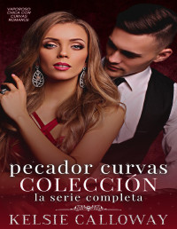 Kelsie Calloway — Pecador Curvas Colección: La Serie Completa: Vaporoso Chica Con Curvas Romance (Spanish Edition)