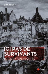 Ingrid Brunstein [Brunstein, Ingrid] — Ici pas de survivants
