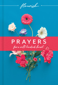 Michael H. Beaumont;Martin H. Manser; & Michael H. Beaumont — Flourish: Prayers for a Well-Tended Heart