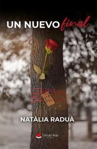 Natàlia Raduà Martínez — Un nuevo final: una novela intimista y emocional que te hará vivir la magia y la inmortalidad del primer amor (Spanish Edition)