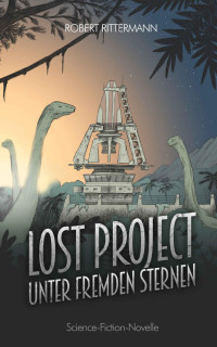 Robert Rittermann — Robert Rittermann - Lost Project - Unter fremden Sternen