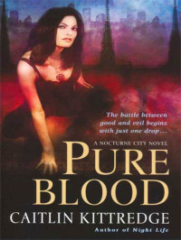 Caitlin Kittredge — Pure Blood: A Nocturne City Novel